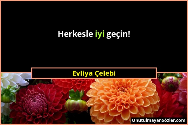 Evliya Çelebi - Herkesle iyi geçin!...