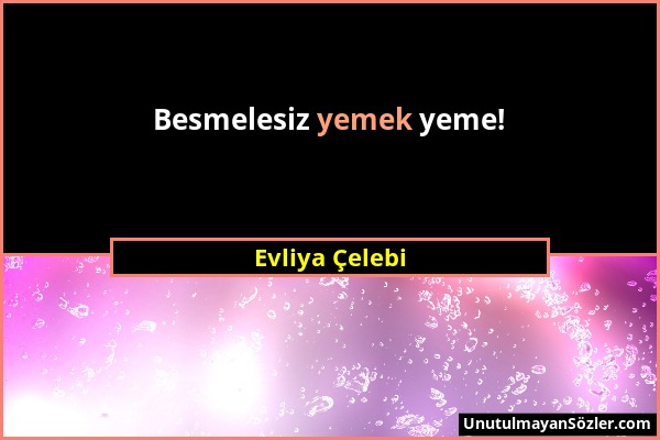 Evliya Çelebi - Besmelesiz yemek yeme!...