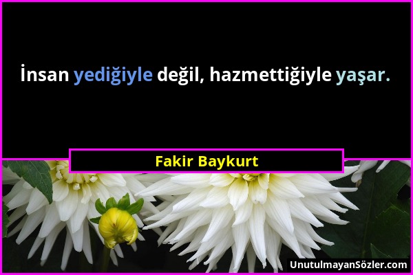 Fakir Baykurt - İnsan yediğiyle değil, hazmettiğiyle yaşar....