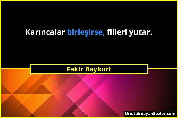 Fakir Baykurt - Karıncalar birleşirse, filleri yutar....