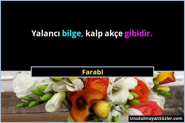 Farabi - Yalancı bilge, kalp akçe gibidir....