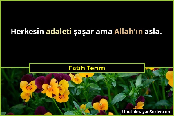 Fatih Terim - Herkesin adaleti şaşar ama Allah'ın asla....