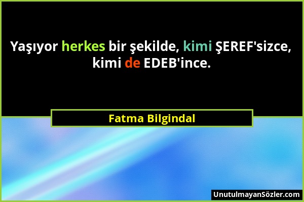 Fatma Bilgindal - Yaşıyor herkes bir şekilde, kimi ŞEREF'sizce, kimi de EDEB'ince....