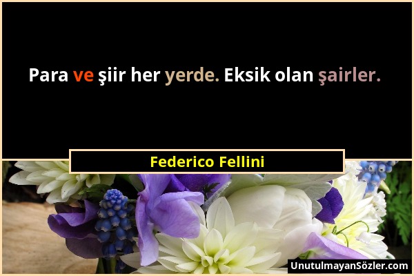 Federico Fellini - Para ve şiir her yerde. Eksik olan şairler....
