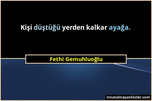 Fethi Gemuhluoğlu - Kişi düştüğü yerden kalkar ayağa....