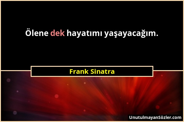 Frank Sinatra - Ölene dek hayatımı yaşayacağım....