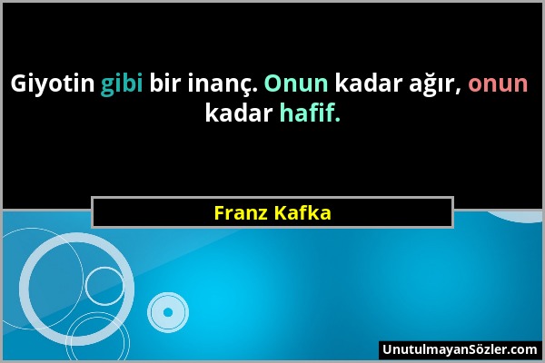 Franz Kafka - Giyotin gibi bir inanç. Onun kadar ağır, onun kadar hafif....