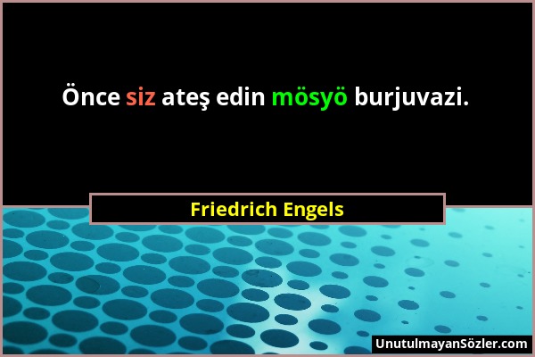 Friedrich Engels - Önce siz ateş edin mösyö burjuvazi....