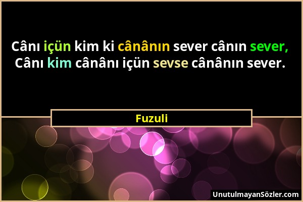 Fuzuli - Cânı içün kim ki cânânın sever cânın sever, Cânı kim cânânı içün sevse cânânın sever....