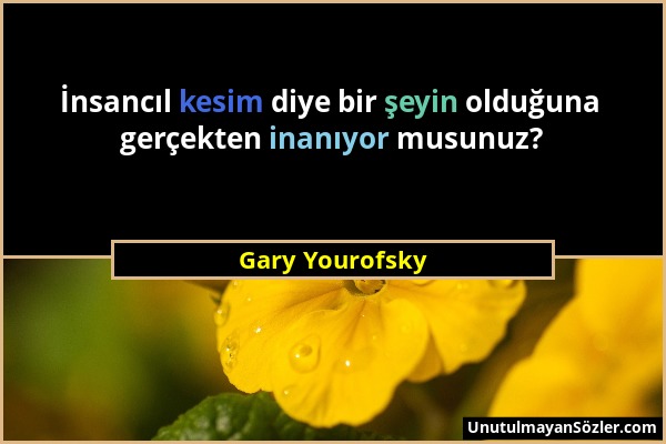 Gary Yourofsky - İnsancıl kesim diye bir şeyin olduğuna gerçekten inanıyor musunuz?...