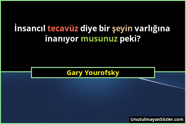 Gary Yourofsky - İnsancıl tecavüz diye bir şeyin varlığına inanıyor musunuz peki?...