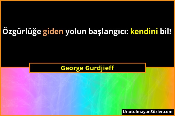 George Gurdjieff - Özgürlüğe giden yolun başlangıcı: kendini bil!...