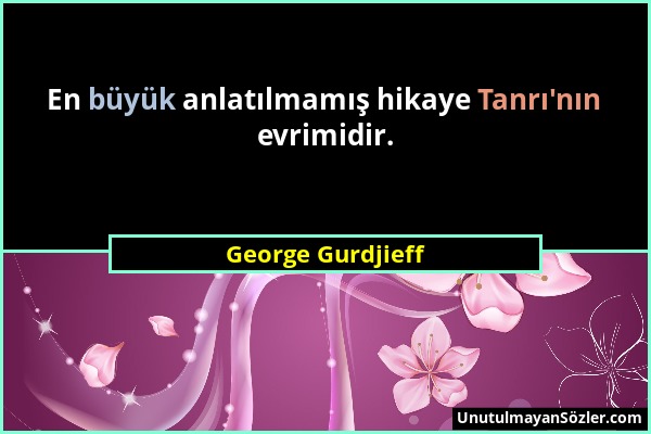 George Gurdjieff - En büyük anlatılmamış hikaye Tanrı'nın evrimidir....