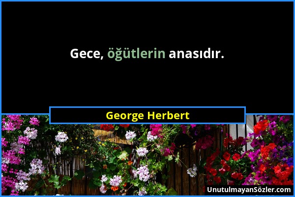George Herbert - Gece, öğütlerin anasıdır....