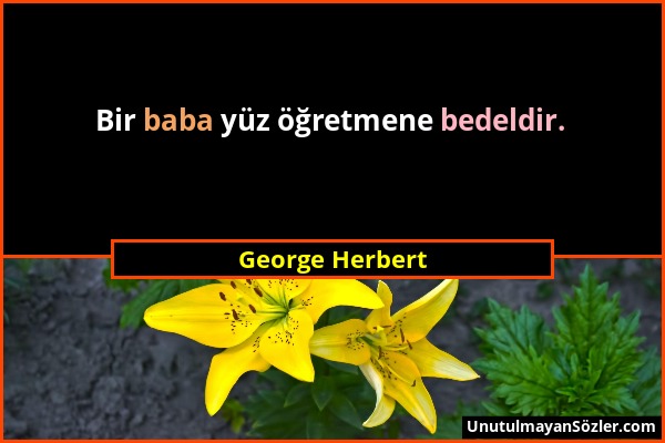 George Herbert - Bir baba yüz öğretmene bedeldir....