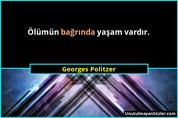 Georges Politzer - Ölümün bağrında yaşam vardır....