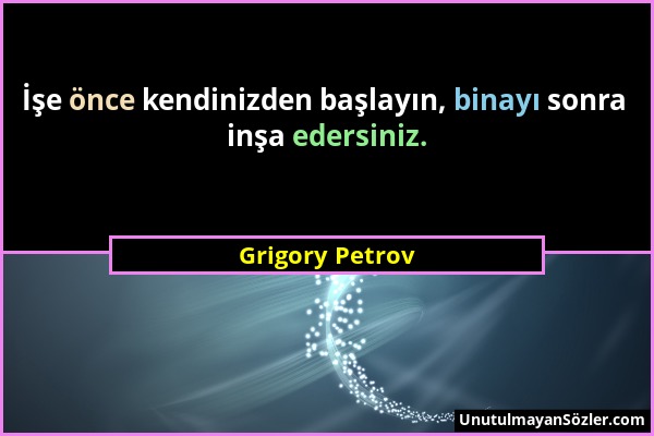 Grigory Petrov - İşe önce kendinizden başlayın, binayı sonra inşa edersiniz....