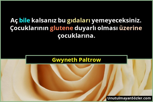 Gwyneth Paltrow - Aç bile kalsanız bu gıdaları yemeyeceksiniz. Çocuklarının glutene duyarlı olması üzerine çocuklarına....