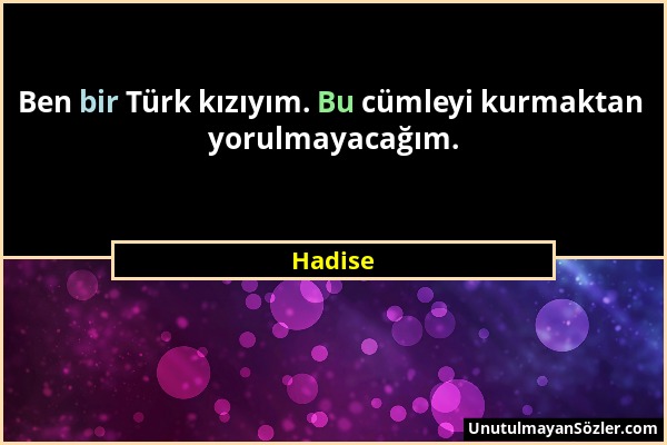 Hadise - Ben bir Türk kızıyım. Bu cümleyi kurmaktan yorulmayacağım....