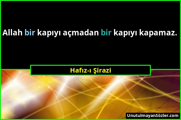 Hafız-ı Şirazi - Allah bir kapıyı açmadan bir kapıyı kapamaz....