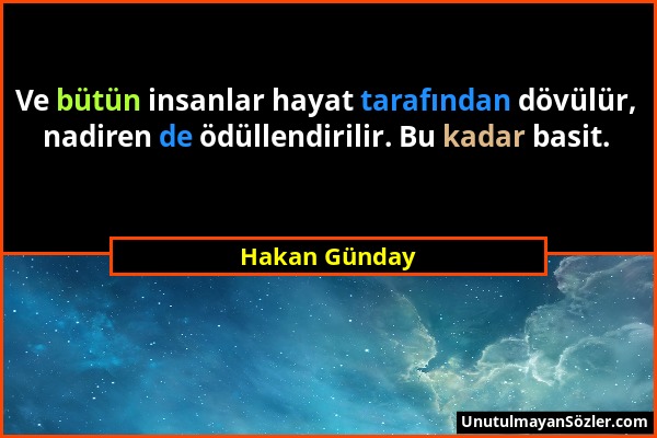 Hakan Günday - Ve bütün insanlar hayat tarafından dövülür, nadiren de ödüllendirilir. Bu kadar basit....