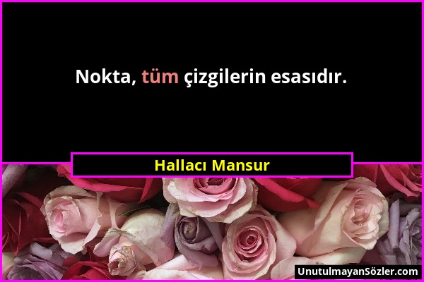 Hallacı Mansur - Nokta, tüm çizgilerin esasıdır....