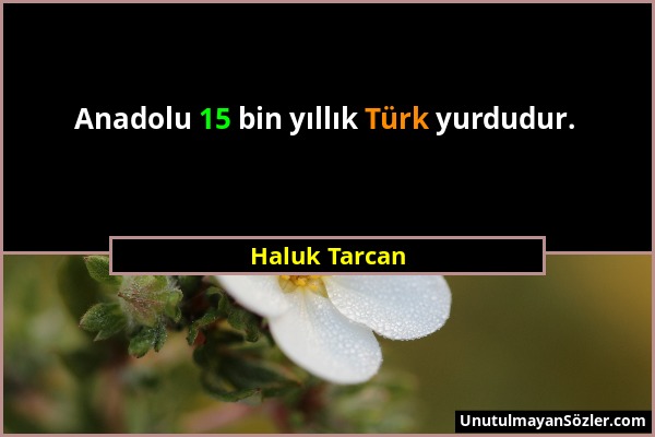 Haluk Tarcan - Anadolu 15 bin yıllık Türk yurdudur....