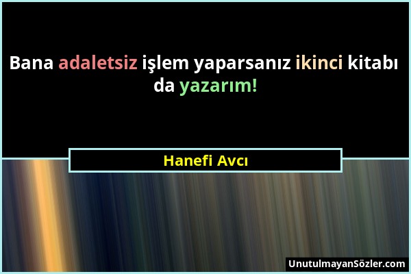 Hanefi Avcı - Bana adaletsiz işlem yaparsanız ikinci kitabı da yazarım!...