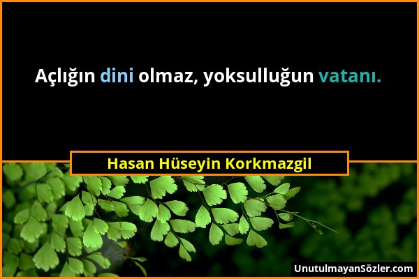 Hasan Hüseyin Korkmazgil - Açlığın dini olmaz, yoksulluğun vatanı....