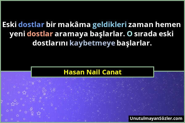 Hasan Nail Canat - Eski dostlar bir makâma geldikleri zaman hemen yeni dostlar aramaya başlarlar. O sırada eski dostlarını kaybetmeye başlarlar....