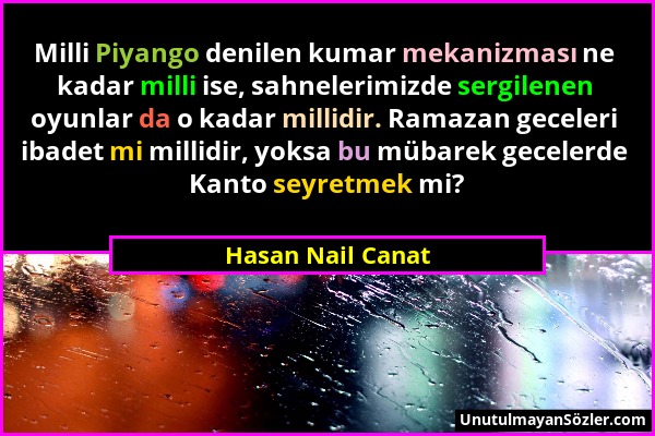 Hasan Nail Canat - Milli Piyango denilen kumar mekanizması ne kadar milli ise, sahnelerimizde sergilenen oyunlar da o kadar millidir. Ramazan geceleri...