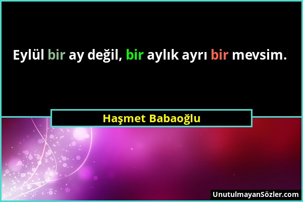 Haşmet Babaoğlu - Eylül bir ay değil, bir aylık ayrı bir mevsim....