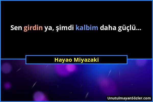 Hayao Miyazaki - Sen girdin ya, şimdi kalbim daha güçlü......