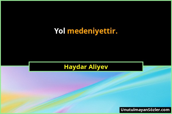 Haydar Aliyev - Yol medeniyettir....