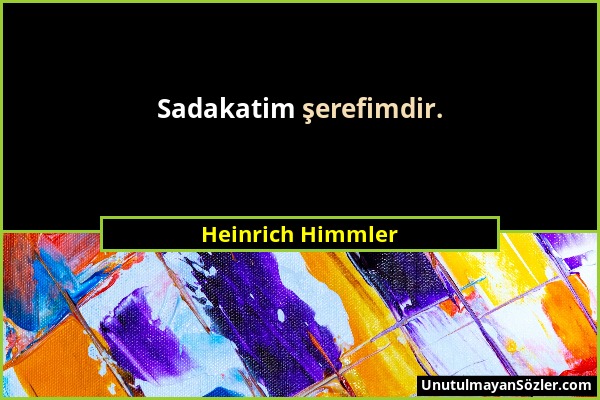 Heinrich Himmler - Sadakatim şerefimdir....