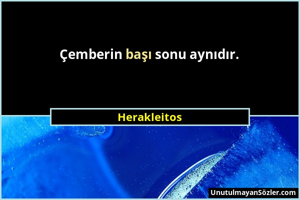 Herakleitos - Çemberin başı sonu aynıdır....