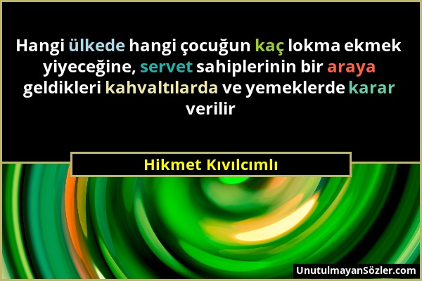 Hikmet Kıvılcımlı - Hangi ülkede hangi çocuğun kaç lokma ekmek yiyeceğine, servet sahiplerinin bir araya geldikleri kahvaltılarda ve yemeklerde karar...