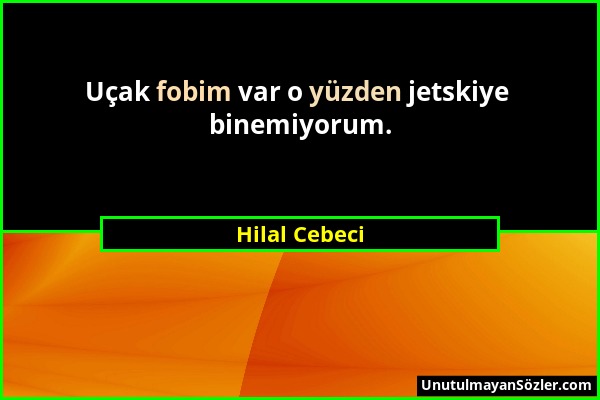 Hilal Cebeci - Uçak fobim var o yüzden jetskiye binemiyorum....