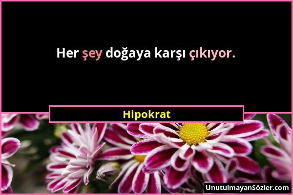 Hipokrat - Her şey doğaya karşı çıkıyor....