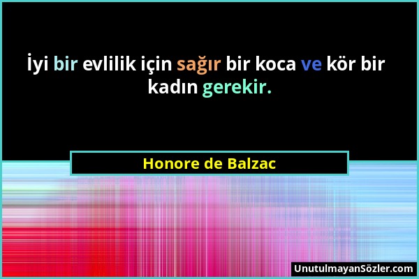 Honore de Balzac - İyi bir evlilik için sağır bir koca ve kör bir kadın gerekir....