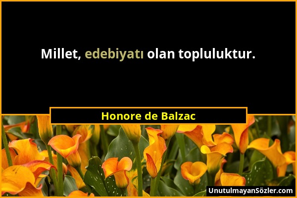 Honore de Balzac - Millet, edebiyatı olan topluluktur....