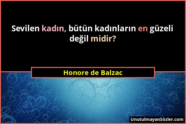 Honore de Balzac - Sevilen kadın, bütün kadınların en güzeli değil midir?...