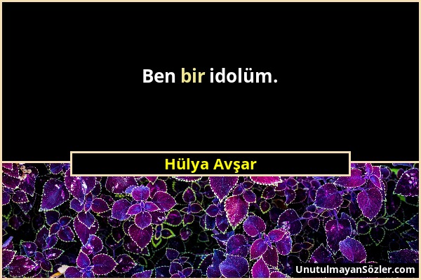 Hülya Avşar - Ben bir idolüm....