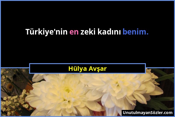 Hülya Avşar - Türkiye'nin en zeki kadını benim....
