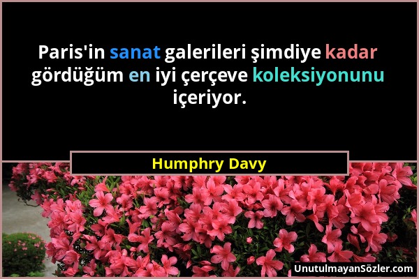 Humphry Davy - Paris'in sanat galerileri şimdiye kadar gördüğüm en iyi çerçeve koleksiyonunu içeriyor....