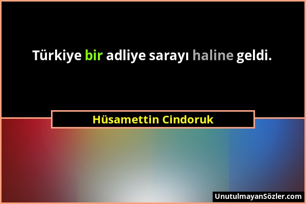 Hüsamettin Cindoruk - Türkiye bir adliye sarayı haline geldi....