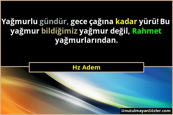 Hz Adem - Yağmurlu gündür, gece çağına kadar yürü! Bu yağmur bildiğimiz yağmur değil, Rahmet yağmurlarından....