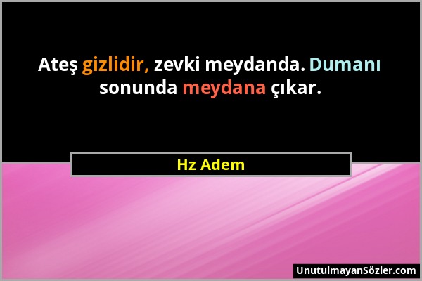 Hz Adem - Ateş gizlidir, zevki meydanda. Dumanı sonunda meydana çıkar....