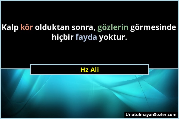 Hz Ali - Kalp kör olduktan sonra, gözlerin görmesinde hiçbir fayda yoktur....