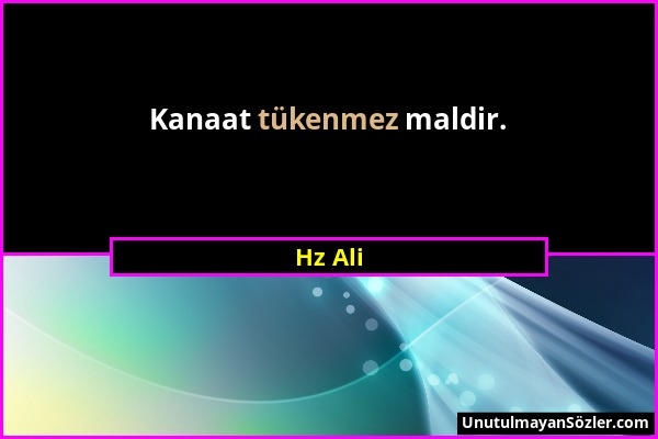 Hz Ali - Kanaat tükenmez maldir....